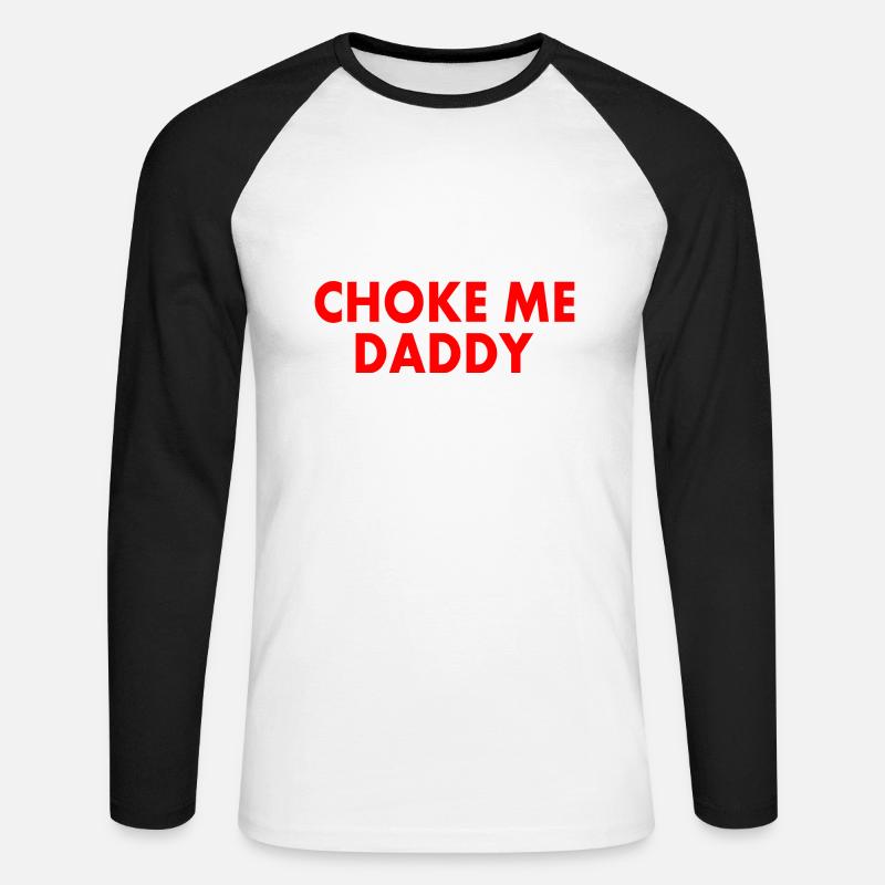 Choke me daddy - Unisex Baseballshirt langarm - Weiß/Schwarz