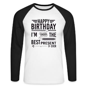 Happy birthday daddy i'm the best present ever - Unisex Long Sleeve Baseball T-Shirt - white/black - Front - Nik (191cm)