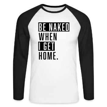 Be Naked When I Get Home. - Unisex Baseballshirt langarm - Weiß/Schwarz - Vorne - Nik (191cm)