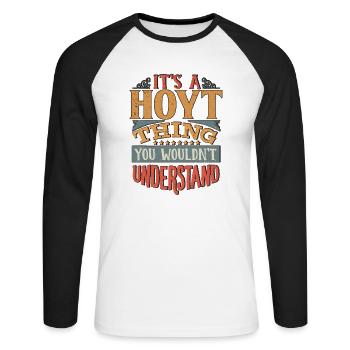 Es ist eine Hoyt-Sache, die Sie nicht verstehen würden - Hoyt - Unisex Baseballshirt langarm - Weiß/Schwarz - Vorne - Nik (191cm)