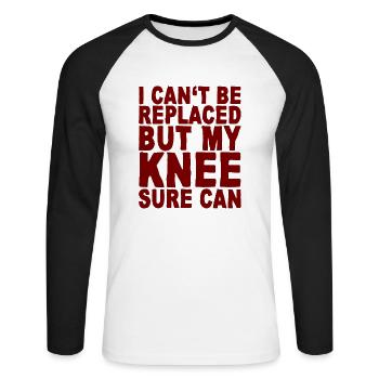 I Can't Be Replaced But My Knee Sure Can 4 - Unisex Long Sleeve Baseball T-Shirt - white/black - Front - Nik (191cm)