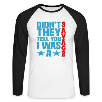Didn't they tell you I was a savage 3 - Unisex Long Sleeve Baseball T-Shirt - white/black - Front - Nik (191cm)