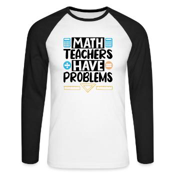 Math Teachers have Problems - Unisex Long Sleeve Baseball T-Shirt - white/black - Front - Nik (191cm)