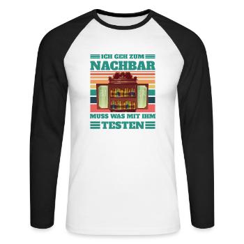 Ich geh zum Nachbar muss was testen - Unisex Baseballshirt langarm - Weiß/Schwarz - Vorne - Nik (191cm)