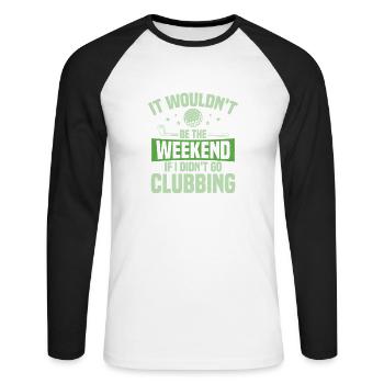 It Wouldn't Be The Weekend If I Didn't Go Clubbing - Unisex Baseballshirt langarm - Weiß/Schwarz - Vorne - Nik (191cm)