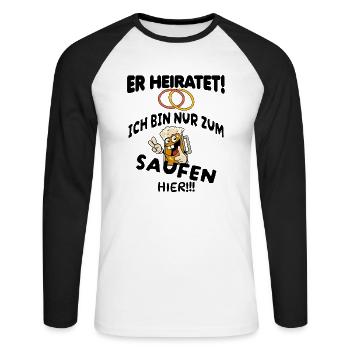 Er Heiratet! Ich bin nur zum saufen hier! - Unisex Baseballshirt langarm - Weiß/Schwarz - Vorne - Nik (191cm)