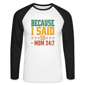 Because I Said So - Mom 24:7-24 - Unisex Long Sleeve Baseball T-Shirt - white/black - Front - Nik (191cm)