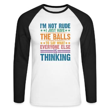 The Balls To Say What Everyone Else Is Thinking 2 - Unisex Long Sleeve Baseball T-Shirt - white/black - Front - Nik (191cm)