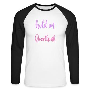 Hold on Let Me Overthink This Shirt, Funny Shirts - Unisex Baseballshirt langarm - Weiß/Schwarz - Vorne - Nik (191cm)