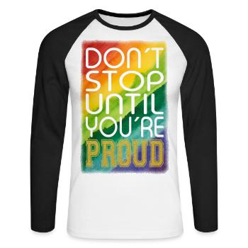 DON ́T STOP UNTIL YOU ́RE PROUD Rainbow LGBTQ+ - Unisex Long Sleeve Baseball T-Shirt - white/black - Front - Nik (191cm)