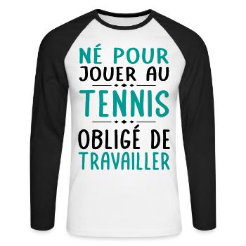 Né pour jouer au tennis - Obligé de travailler - T-shirt baseball manches longues Homme - blanc/noir - Devant - Nik (191cm)