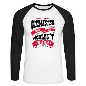 its a quizmaster thing you wouldnt under - Unisex Long Sleeve Baseball T-Shirt - white/black - Front - Nik (191cm)