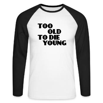 Too old to die young - Unisex Baseballshirt langarm - Weiß/Schwarz - Vorne - Nik (191cm)