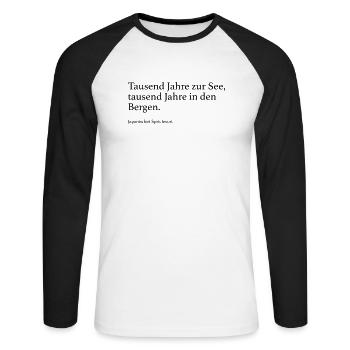 Tausend Jahre zur See, tausend Jahre in den Berge - Unisex Baseballshirt langarm - Weiß/Schwarz - Vorne - Nik (191cm)