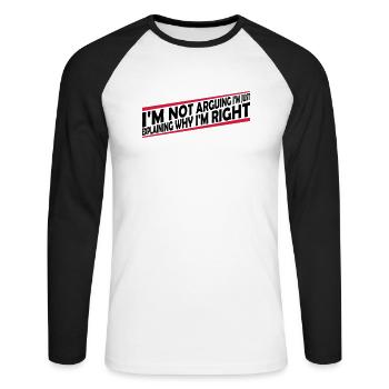 I m not arguing - Unisex Long Sleeve Baseball T-Shirt - white/black - Front - Nik (191cm)