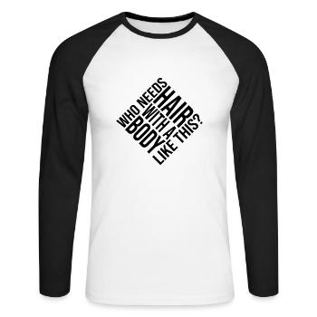 Who Needs Hair Spruch - Unisex Baseballshirt langarm - Weiß/Schwarz - Vorne - Nik (191cm)