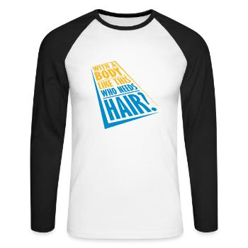 Who Needs Hair Spruch - Unisex Baseballshirt langarm - Weiß/Schwarz - Vorne - Nik (191cm)
