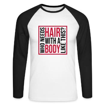 Who Needs Hair Spruch - Unisex Baseballshirt langarm - Weiß/Schwarz - Vorne - Nik (191cm)