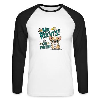 Mir reichts ich geh Painten - Grummel Chihuahua - Unisex Baseballshirt langarm - Weiß/Schwarz - Vorne - Nik (191cm)