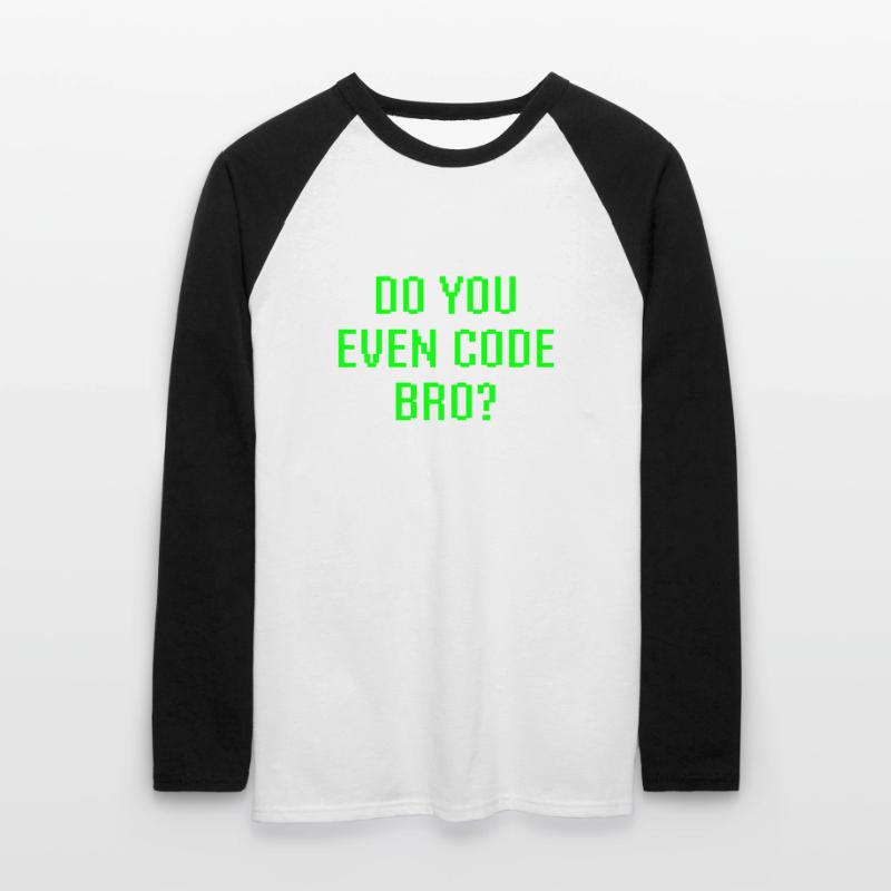 Avez-vous même le code Bro drôle de programmation T-shirt baseball manches longues Homme