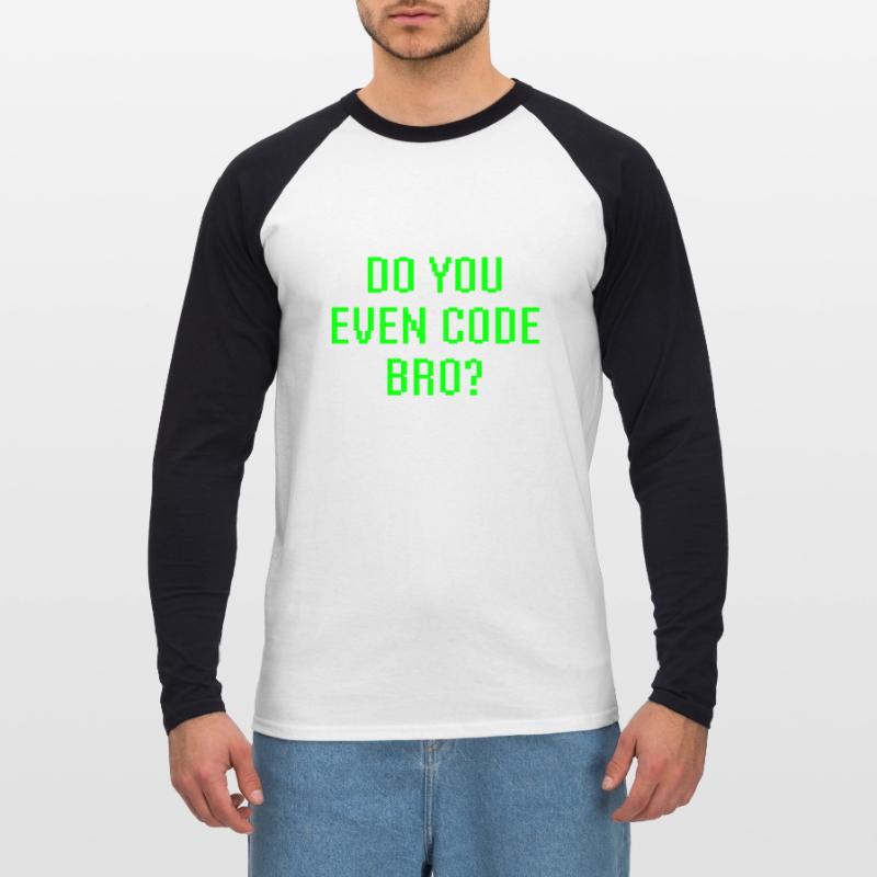 Avez-vous même le code Bro drôle de programmation T-shirt baseball manches longues Homme
