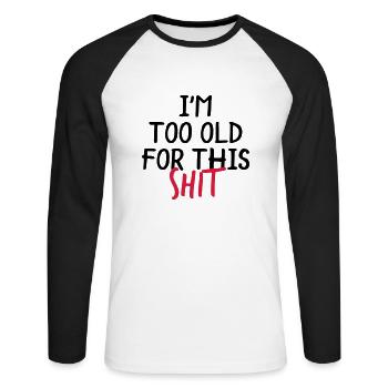 I'm Too Old For This Shit - Unisex Long Sleeve Baseball T-Shirt - white/black - Front - Nik (191cm)