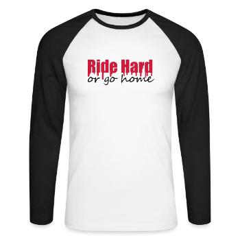 Ride Hard Or Go Home - Unisex Long Sleeve Baseball T-Shirt - white/black - Front - Nik (191cm)