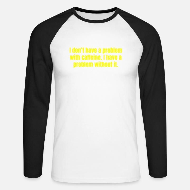 Caffeine Problem - Funny Coffee Quotes - Unisex Long Sleeve Baseball T-Shirt - white/black