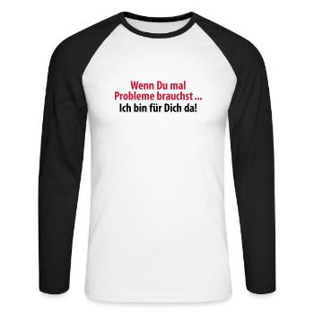 wenn du mal Probleme brauchst ich bin für Dich da - Unisex Baseballshirt langarm - Weiß/Schwarz - Vorne - Nik (191cm)