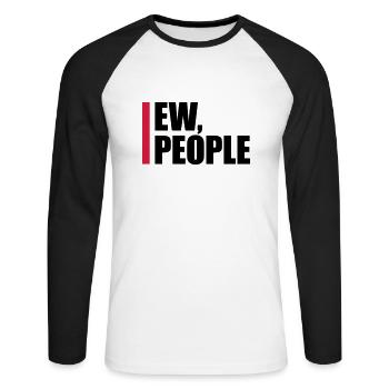 ew people funny quote - Unisex Long Sleeve Baseball T-Shirt - white/black - Front - Nik (191cm)