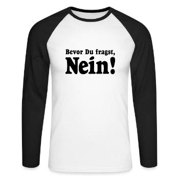 Bevor Du fragst, Nein! Niemals Heute nicht Geh weg - Unisex Baseballshirt langarm - Weiß/Schwarz - Vorne - Nik (191cm)