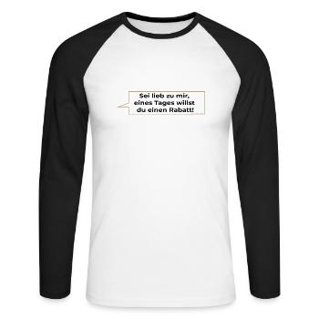 Sei lieb zu mir eines Tages willst du einen Rabatt - Unisex Baseballshirt langarm - Weiß/Schwarz - Vorne - Nik (191cm)