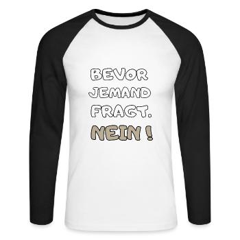cooler Spruch: Bevor jemand fragt Nein ! Geschenk - Unisex Baseballshirt langarm - Weiß/Schwarz - Vorne - Nik (191cm)