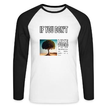 If you don’t like where you are move, you’re not a - Unisex Long Sleeve Baseball T-Shirt - white/black - Front - Nik (191cm)