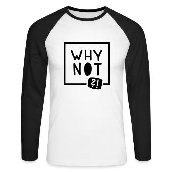 Why not?! - Unisex Baseballshirt langarm - Weiß/Schwarz - Vorne - Nik (191cm)