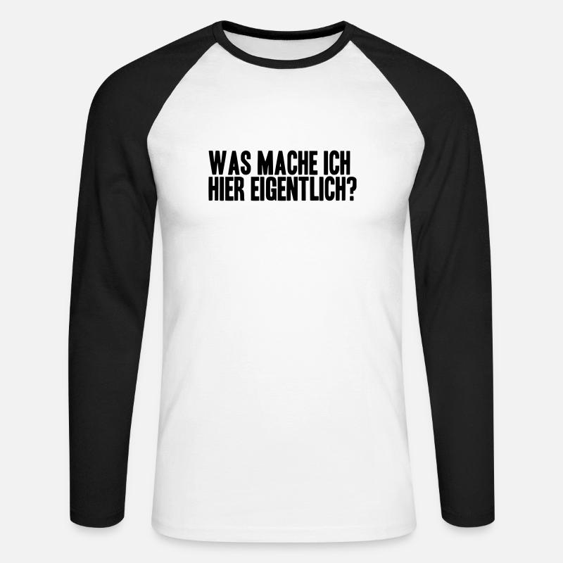 WAS MACHE ICH HIER EIGENTLICH? - Unisex Baseballshirt langarm - Weiß/Schwarz