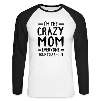 I'm The Crazy Mom Everyone Told You About - Unisex Baseballshirt langarm - Weiß/Schwarz - Vorne - Nik (191cm)