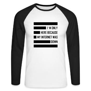i´m only here because my internet was down - Unisex Long Sleeve Baseball T-Shirt - white/black - Front - Nik (191cm)