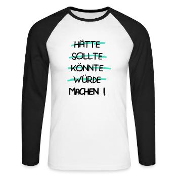 Motivation - Hätte Sollte Könnte Würde MACHEN ! - Unisex Baseballshirt langarm - Weiß/Schwarz - Vorne - Nik (191cm)