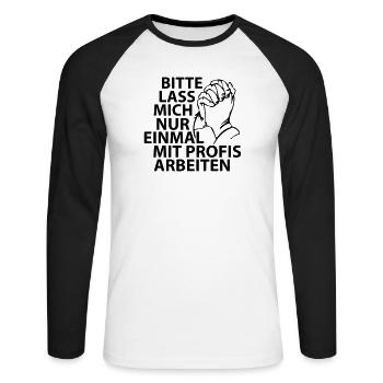 Bitte lass mich nur einmal mit Profis arbeiten - Unisex Baseballshirt langarm - Weiß/Schwarz - Vorne - Nik (191cm)