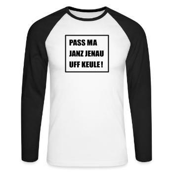 Pass Ma Janz Jenau auf Keule - Berlinern Lustig - Unisex Baseballshirt langarm - Weiß/Schwarz - Vorne - Nik (191cm)