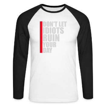 Don't Let Idiots Ruin Your Day Funny Sarcastic - Unisex Long Sleeve Baseball T-Shirt - white/black - Front - Nik (191cm)