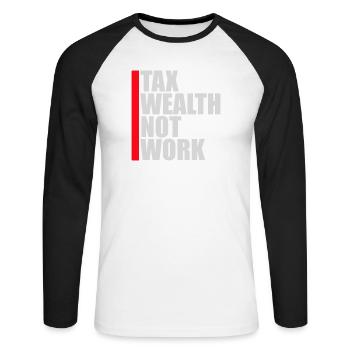 Tax Wealth Not Work Progressiv Politik Wirtschaft - Unisex Baseballshirt langarm - Weiß/Schwarz - Vorne - Nik (191cm)