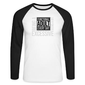 Being A Functional Adult Every Day Seems Excessive - Unisex Long Sleeve Baseball T-Shirt - white/black - Front - Nik (191cm)