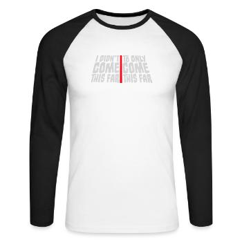I Didn't Come This Far To Only Come This Far Motto - Unisex Baseballshirt langarm - Weiß/Schwarz - Vorne - Nik (191cm)