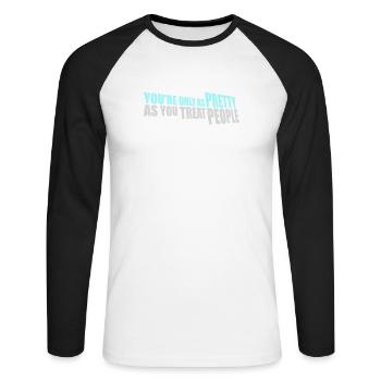 You're Only As Pretty As You Treat People Ehrlich - Unisex Long Sleeve Baseball T-Shirt - white/black - Front - Nik (191cm)