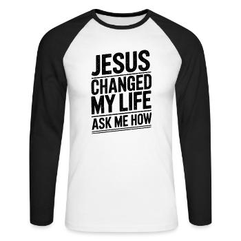 Jesus changed my life! Ask me how! - Unisex Long Sleeve Baseball T-Shirt - white/black - Front - Nik (191cm)