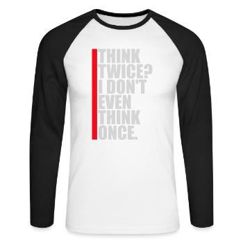 Think Twice? I Don't Even Think Once Lustig Spruch - Unisex Long Sleeve Baseball T-Shirt - white/black - Front - Nik (191cm)