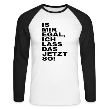 is mir egal ich lass das jetzt so - Unisex Baseballshirt langarm - Weiß/Schwarz - Vorne - Nik (191cm)