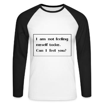 I am not feeling myself today can I feel you - Unisex Long Sleeve Baseball T-Shirt - white/black - Front - Nik (191cm)